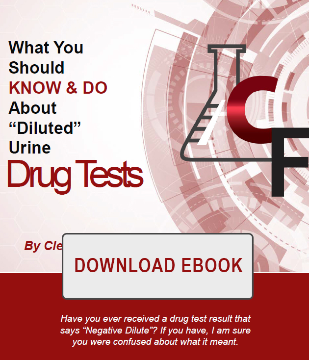 What you should KNOW and DO about “Diluted” Urine Drug Tests